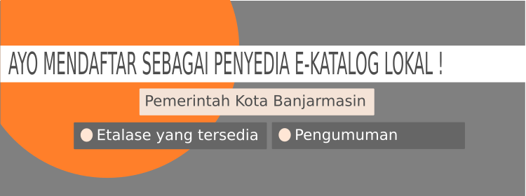Ayo Mendaftar Sebagai Penyedia E-Katalog Lokal Pemerintah Kota Banjarmasin